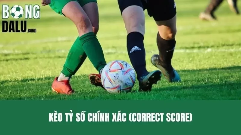 Kèo tỷ số chính xác